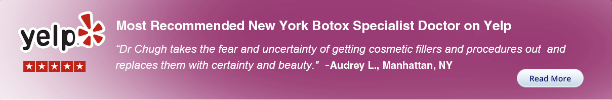 Most Recommended New York Botox Specialist Doctor on Yelp - Dr.Chugh takes the fear and uncertainty of getting cosmetic fillers…